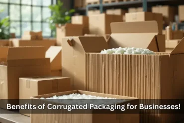 Benefits of Corrugated Packaging for Businesses!
